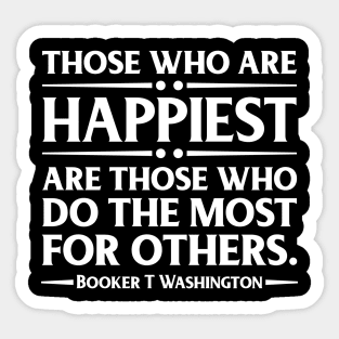 Happiest are those who do the most for others. Booker T. Washington, Black History Sticker